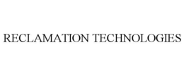 RECLAMATION TECHNOLOGIES trademark