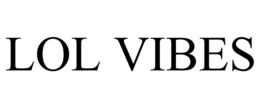 LOL VIBES trademark