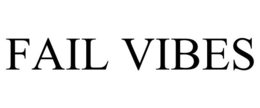 FAIL VIBES trademark