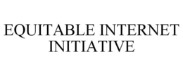 EQUITABLE INTERNET INITIATIVE trademark