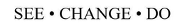 SEE CHANGE DO trademark