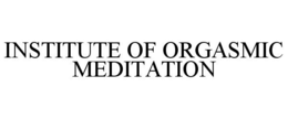 INSTITUTE OF ORGASMIC MEDITATION trademark