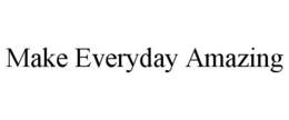 MAKE EVERYDAY AMAZING trademark