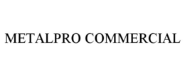 METALPRO COMMERCIAL trademark