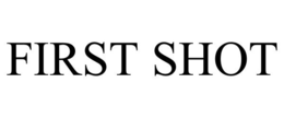 FIRST SHOT trademark