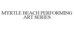 MYRTLE BEACH PERFORMING ART SERIES trademark