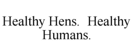 HEALTHY HENS. HEALTHY HUMANS. trademark