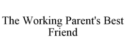 THE WORKING PARENT'S BEST FRIEND trademark