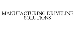 MANUFACTURING DRIVELINE SOLUTIONS trademark