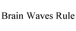 BRAIN WAVES RULE trademark