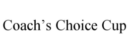 COACH'S CHOICE CUP trademark