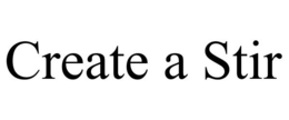 CREATE A STIR trademark