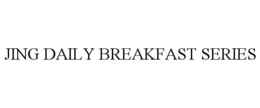 JING DAILY BREAKFAST SERIES trademark