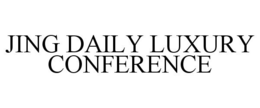 JING DAILY LUXURY CONFERENCE trademark