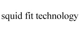 SQUID FIT TECHNOLOGY trademark