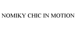 NOMIKY CHIC IN MOTION trademark