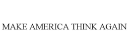 MAKE AMERICA THINK AGAIN trademark