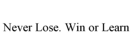 NEVER LOSE. WIN OR LEARN trademark