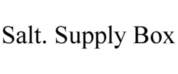 SALT. SUPPLY BOX trademark
