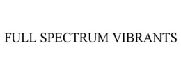 FULL SPECTRUM VIBRANTS trademark