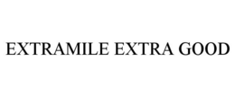 EXTRAMILE EXTRA GOOD trademark