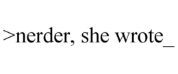 >NERDER, SHE WROTE_ trademark