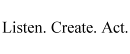 LISTEN. CREATE. ACT. trademark