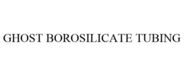 GHOST BOROSILICATE TUBING trademark