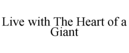 LIVE WITH THE HEART OF A GIANT trademark