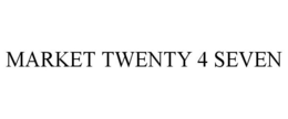 MARKET TWENTY 4 SEVEN trademark