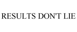 RESULTS DON'T LIE trademark