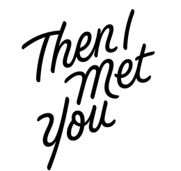THEN I MET YOU trademark