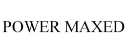 POWER MAXED trademark