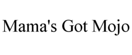 MAMA'S GOT MOJO trademark