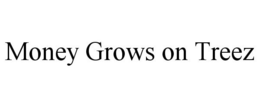 MONEY GROWS ON TREEZ trademark