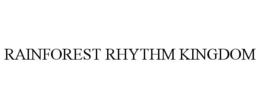 RAINFOREST RHYTHM KINGDOM trademark