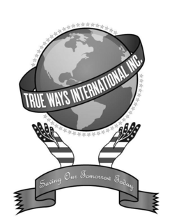 TRUE WAYS INTERNATIONAL INC. SAVING OURTOMORROW TODAY trademark