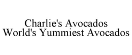 CHARLIE'S AVOCADOS WORLD'S YUMMIEST AVOCADOS trademark
