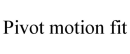 PIVOT MOTION FIT trademark