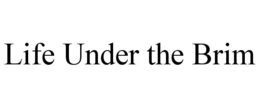 LIFE UNDER THE BRIM trademark