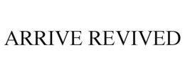ARRIVE REVIVED trademark