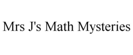 MRS J'S MATH MYSTERIES trademark