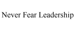 NEVER FEAR LEADERSHIP trademark