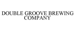 DOUBLE GROOVE BREWING COMPANY trademark