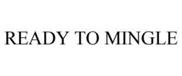 READY TO MINGLE trademark