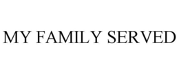 MY FAMILY SERVED trademark
