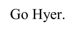 GO HYER. trademark
