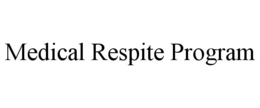MEDICAL RESPITE PROGRAM trademark