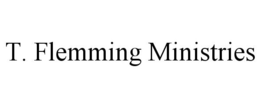 T. FLEMMING MINISTRIES trademark
