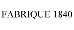 FABRIQUE 1840 trademark